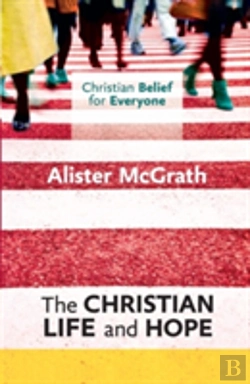 Bertrand.pt - Christian Belief For Everyone: The Christian Life And Hope