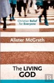 Christian Belief For Everyone: The Living God