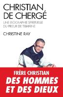 Christian De Chergé : Une Biographie Spirituelle Du Prieur De Tibhirine