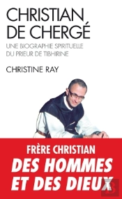 Christian De Chergé : Une Biographie Spirituelle Du Prieur De Tibhirine