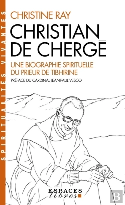 Bertrand.pt - Christian De Chergé : Une Biographie Spirituelle Du Prieur De Tibhrine