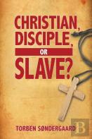 Christian, Disciple, Or Slave?
