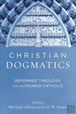 Bertrand.pt - Christian Dogmatics Â€“ Reformed Theology For The Church Catholic