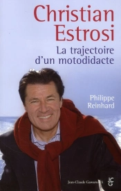 Christian Estrosi ; La Trajectoire D'Un Motodidacte
