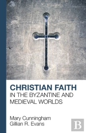 Christian Faith In The Byzantine And Medieval Worlds