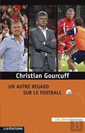 Christian Gourcuff : Un Autre Regard Sur Le Football
