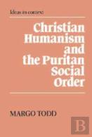 Christian Humanism And The Puritan Social Order