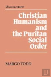 Christian Humanism And The Puritan Social Order