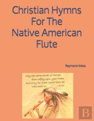 Christian Hymns For The Native American Flute