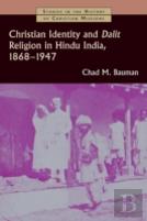 Christian Identity And Dalit Religion In Hindu India, 1868-1947