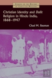 Christian Identity And Dalit Religion In Hindu India, 1868-1947