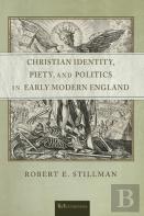 Christian Identity, Piety, And Politics In Early Modern England