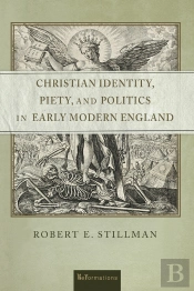 Christian Identity, Piety, And Politics In Early Modern England