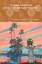 Christian Insight Into Body, Soul And Spirit Simplified