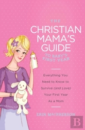 Christian Mama'S Guide To Baby'S First Year