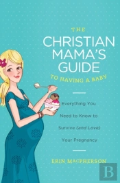 Christian Mama'S Guide To Having A Baby
