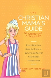 Christian Mama'S Guide To Parenting A Toddler