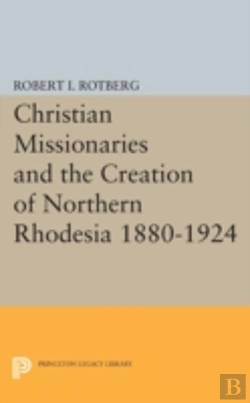 Bertrand.pt - Christian Missionaries And The Creation Of Northern Rhodesia 1880-1924