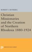 Christian Missionaries And The Creation Of Northern Rhodesia 1880-1924