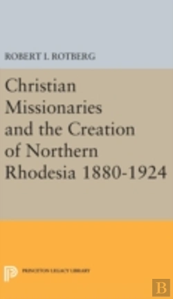 Bertrand.pt - Christian Missionaries And The Creation Of Northern Rhodesia 1880-1924