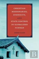 Christian Missionaries, Ethnicity, And State Control In Globalized Yunnan