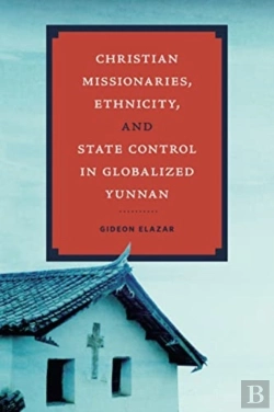 Bertrand.pt - Christian Missionaries, Ethnicity, And State Control In Globalized Yunnan