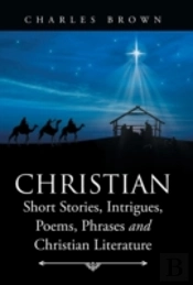 Christian Short Stories, Intrigues, Poems, Phrases And Christian Literature