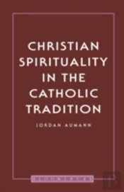 Christian Spirituality In The Catholic Tradition