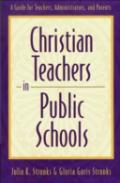 Christian Teachers In Public Schools Â€“ A Guide For Teachers, Administrators, And Parents
