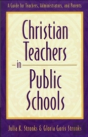 Christian Teachers In Public Schools Â€“ A Guide For Teachers, Administrators, And Parents