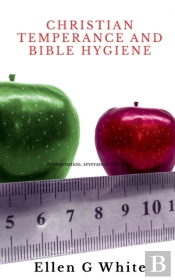 Christian Temperance And Bible Hygiene
