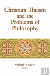 Christian Theism And The Problems Of Philosophy
