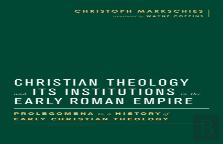 Christian Theology And Its Institutions In The Early Roman Empire