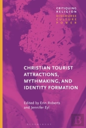 Christian Tourist Attractions, Mythmaking, And Identity Formation