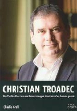 Bertrand.pt - Christian Troadec ; Des Vieilles Charrues Aux Bonnets Rouges ; Itinéraire D'Un Homme Pressé