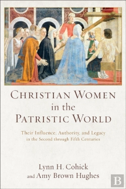 Bertrand.pt - Christian Women In The Patristic World Â€“ Their Influence, Authority, And Legacy In The Second Through Fifth Centuries