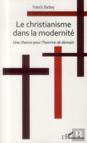 Christianisme Dans La Modernité ; Une Chance Pour L'Homme De Demain