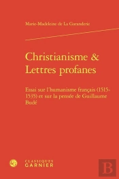 Christianisme & Lettres Profanes : Essai Sur L'Humanisme Français (1515-1535) Et Sur La Pensée De Guillaume Budé