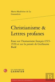 Christianisme & Lettres Profanes : Essai Sur L'Humanisme Français (1515-1535) Et Sur La Pensée De Guillaume Budé