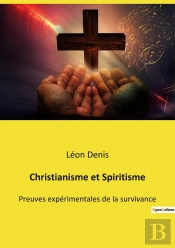 Christianisme Et Spiritisme : Quand Le Spiritisme Éclaire Les Enseignements Du Christ