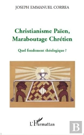 Christianisme Paien, Maraboutage Chrétien ; Quel Fondement Théologique ?