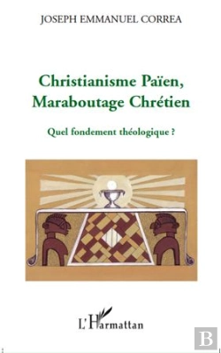 Bertrand.pt - Christianisme Paien, Maraboutage Chrétien ; Quel Fondement Théologique ?