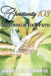 Christianity 103: Maturing In Your Faith
