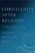 Christianity After Religion: The End Of Church And The Birth Of A New Spiritual Awakening