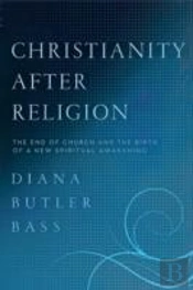 Christianity After Religion: The End Of Church And The Birth Of A New Spiritual Awakening