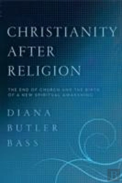 Bertrand.pt - Christianity After Religion: The End Of Church And The Birth Of A New Spiritual Awakening
