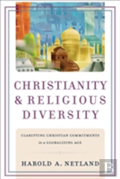 Christianity And Religious Diversity Â€“ Clarifying Christian Commitments In A Globalizing Age