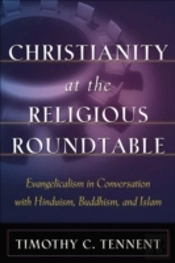 Christianity At The Religious Roundtable Â€“ Evangelicalism In Conversation With Hinduism, Buddhism, And Islam