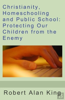 Bertrand.pt - Christianity, Homeschooling And Public School: Protecting Our Children From The Enemy