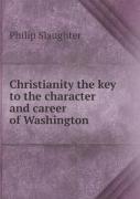 Christianity The Key To The Character And Career Of Washington